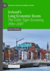 Image for Ireland&#39;s long economic boom  : the Celtic Tiger economy, 1986-2007