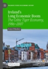 Image for Ireland&#39;s long economic boom  : the Celtic Tiger economy, 1986-2007