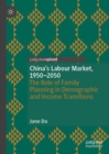 Image for China&#39;s Labour Market, 1950-2050: The Role of Family Planning in Demographic and Income Transitions