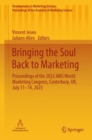 Image for Bringing the soul back to marketing  : proceedings of the 2023 AMS World Marketing Congress, Canterbury, UK, July 11-14, 2023