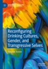 Image for Reconfiguring Drinking Cultures, Gender, and Transgressive Selves