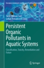 Image for Persistent Organic Pollutants in Aquatic Systems: Classification, Toxicity, Remediation and Future