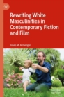 Image for Rewriting White Masculinities in Contemporary Fiction and Film
