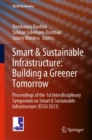Image for Smart &amp; sustainable infrastructure: building a greener tomorrow  : proceedings of the 1st Interdisciplinary Symposium on Smart &amp; Sustainable Infrastructure (ISSSI 2023)