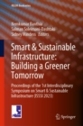 Image for Smart &amp; Sustainable Infrastructure: Building a Greener Tomorrow: Proceedings of the 1st Interdisciplinary Symposium on Smart &amp; Sustainable Infrastructure (ISSSI 2023)