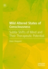 Image for Mild altered states of consciousness  : subtle shifts of mind and their therapeutic potential