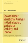 Image for Second-order variational analysis in optimization, variational stability, and control  : theory, algorithms, applications