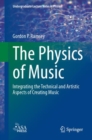 Image for The Physics of Music : Integrating the Technical and Artistic Aspects of Creating Music