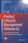 Image for Product lifecycle managementVolume 6,: Increasing the value of PLM with innovative new technologies