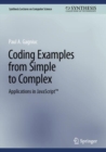 Image for Coding Examples from Simple to Complex : Applications in JavaScript
