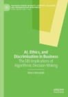 Image for AI, ethics, and discrimination in business  : the DEI implications of algorithmic decision-making