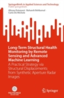 Image for Long-term structural health monitoring by remote sensing and advanced machine learning  : a practical strategy via structural displacements from synthetic aperture radar images.