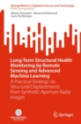 Image for Long-Term Structural Health Monitoring by Remote Sensing and Advanced Machine Learning: A Practical Strategy Via Structural Displacements from Synthetic Aperture Radar Images