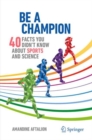 Image for Be a champion  : 40 facts you didn&#39;t know about sports and science