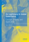 Image for On legitimacy in global governance  : concept, criteria, and application