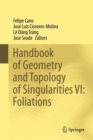 Image for Handbook of geometry and topology of singularitiesVI,: Foliations
