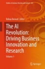Image for The AI revolution  : driving business innovation and researchVolume 1