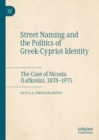 Image for Street Naming and the Politics of Greek-Cypriot Identity : The Case of Nicosia (Lefkosia), 1878–1975