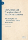 Image for The genesis and transformation of social consciousness: an attempt at the construction of social naturalism