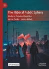 Image for The Illiberal Public Sphere : Media in Polarized Societies