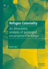Image for Refugee coloniality  : an afrocentric analysis of prolonged encampment in Kenya