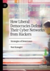 Image for How liberal democracies defend their cyber networks from hackers  : strategies of deterrence