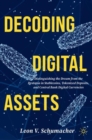 Image for Decoding digital assets  : distinguishing the dream from the dystopia in stablecoins, tokenized deposits, and central bank digital currencies