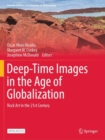 Image for Deep-Time Images in the Age of Globalization : Rock Art in the 21st Century