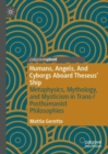 Image for Humans, angels, and cyborgs aboard Theseus&#39; ship  : metaphysics, mythology, and mysticism in trans-/posthumanist philosophies