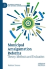 Image for Municipal Amalgamation Reforms: Theory, Methods and Evaluation