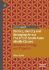 Image for Politics, Identity and Belonging Across The British South Asian Middle Classes