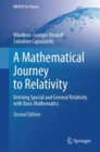 Image for A Mathematical Journey to Relativity : Deriving Special and General Relativity with Basic Mathematics