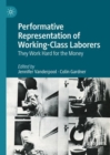 Image for Performative Representation of Working-Class Laborers : They Work Hard for the Money
