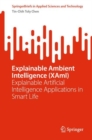 Image for Explainable ambient intelligence (XAmI)  : explainable artificial intelligence applications in smart life