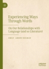 Image for Experiencing ways through words  : on our relationships with language (and so literature)