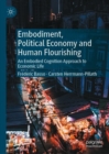 Image for Embodiment, political economy and human flourishing  : an embodied cognition approach to economic life