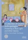 Image for A collection of creative anthropologies  : drowning in blue light and other stories
