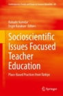 Image for Socioscientific Issues Focused Teacher Education : Place-Based Practices from Turkiye