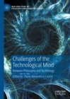 Image for Challenges of the technological mind  : between philosophy and technology