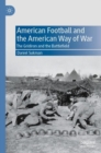 Image for American Football and the American Way of War: The Gridiron and the Battlefield