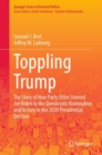 Image for Toppling Trump : The Story of How Party Elites Steered Joe Biden to the Democratic Nomination and Victory in the 2020 Presidential Election