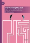 Image for The Othering Museum : A Case for Non-Selective Curation