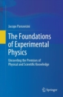 Image for The Foundations of Experimental Physics : Unraveling the Premises of Physical and Scientific Knowledge