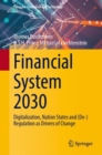 Image for Financial System 2030 : Digitalization, Nation States and (De-)Regulation as Drivers of Change