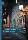 Image for Aldous Huxley&#39;s short fiction
