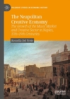 Image for The Neapolitan Creative Economy: The Growth of the Music Market and Creative Sector in Naples, 17Th-19Th Centuries