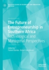 Image for The Future of Entrepreneurship in Southern Africa : Technological and Managerial Perspectives