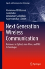 Image for Next Generation Wireless Communication : Advances in Optical, mm-Wave, and THz Technologies