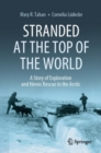 Image for Stranded at the Top of the World : A Story of Exploration and Heroic Rescue in the Arctic