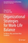 Image for Organizational Strategies for Work-Life Balance : For Whom, Why, and Under What Conditions
